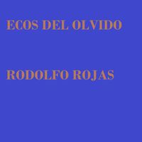 rodolfo rojas - Ecos Del Olvido