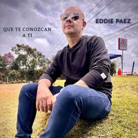 Eddie Páez - Que Te Conozcan a Ti