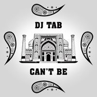 Dj Tab - Can't Be