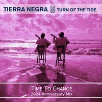 Tierra Negra - Time to Change (Turn of the Tide) [2024 Anniversary Mix]