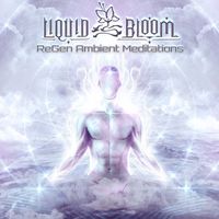 Liquid Bloom - ReGen: Ambient Meditations