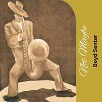 Boyd Senter - Not Maybe
