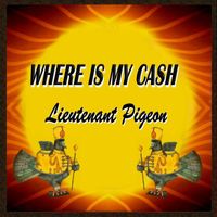 Lieutenant Pigeon - Where Is My Cash?