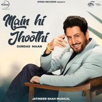 Gurdas Maan - Main Hi Jhoothi