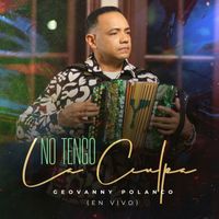 Geovanny Polanco - No Tengo La Culpa (En Vivo)