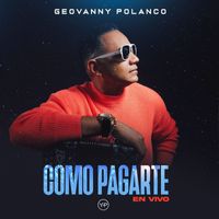 Geovanny Polanco - Como Pagarte (En Vivo)