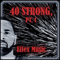 Effex Music - 40 Strong, Pt. 1