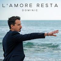 Dominic - L'Amore Resta