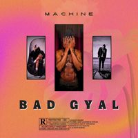 Machine - Bad Gyal (Explicit)
