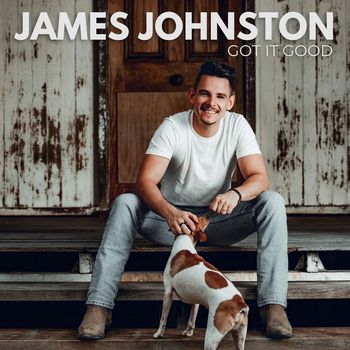 James Johnston - GOT IT GOOD