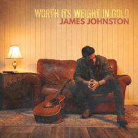 James Johnston - WORTH ITS WEIGHT IN GOLD