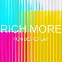 RICH MORE - Pon De Replay