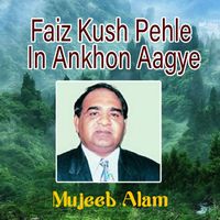 Mujeeb Alam - Faiz Kush Pehle In Ankhon Aagye