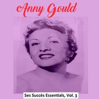 Anny Gould - Anny Gould - Ses Succès Essentiels, Vol. 3