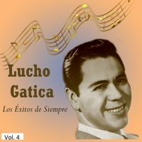 Lucho Gatica - Lucho Gatica - Los Éxitos de Siempre, Vol. 4