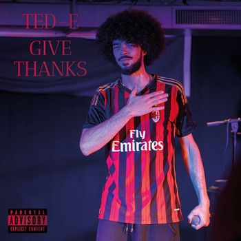 TED-E - Give Thanks (Explicit)