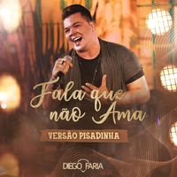 Diego Faria - Fala que não ama (Versão Pisadinha)