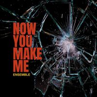 Ensemble - Now You Make Me