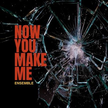 Ensemble - Now You Make Me