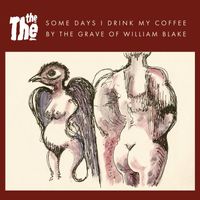 The The - Some Days I Drink My Coffee by the Grave of William Blake