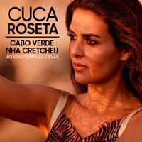 Cuca Roseta - Cabo Verde Nha Cretcheu (Ao Vivo/Tour Nas 9 Ilhas)