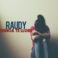 Raudy - Nunca te llore