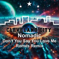 Nomadic - Don't You Say You Love Me (Romes Remix)