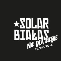 Solar, Bialas - Nie dla Ciebie