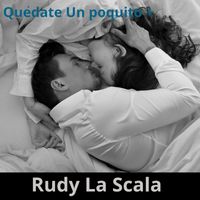 Rudy La Scala - QUEDATE UN POQUITO +