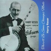Harry Reser - There'll Be Some Changes Made