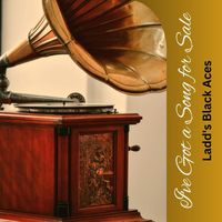 Ladd's Black Aces - I've Got a Song for Sale