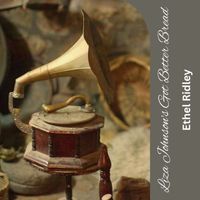 Ethel Ridley - Liza Johnson's Got Better Bread