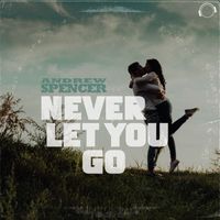 Andrew Spencer - Never Let You Go