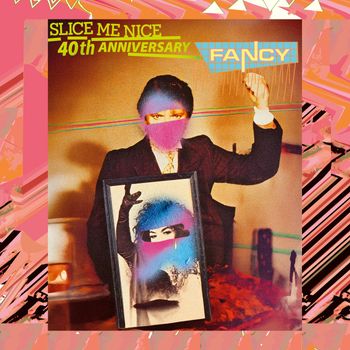 Fancy - Slice Me Nice (40th Anniversary)