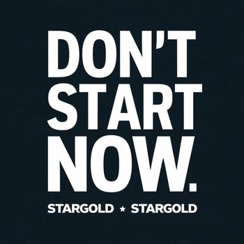 Stargold - Don't Start Now