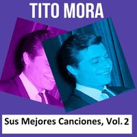 Tito Mora - Tito Mora - Sus Mejores Canciones, Vol. 2