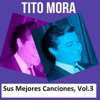 Tito Mora - Tito Mora - Sus Mejores Canciones, Vol. 3
