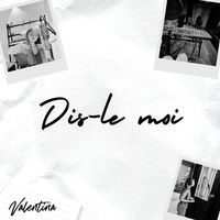 Valentina - Dis-le moi
