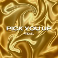 Mikael - Pick You Up
