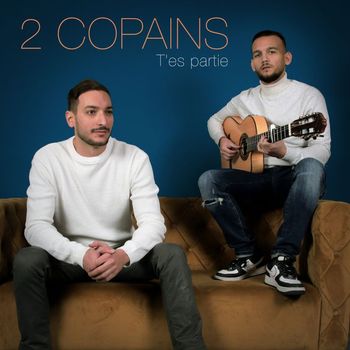 2 Copains - T'es partie