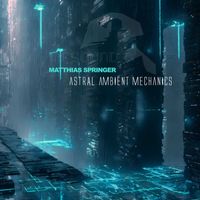 Matthias Springer - Astral Ambient Mechanics