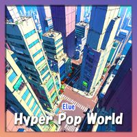 Elue - Hyper Pop World