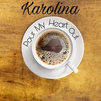Karolina - Pour My Heart Out