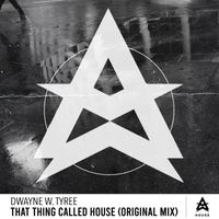 Dwayne W. Tyree - That Thing Called House