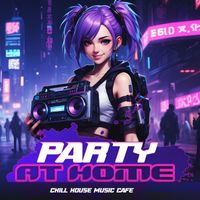 Chill House Music Cafe - Party at Home
