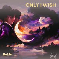 Babla - Only I Wish (Acoustic)