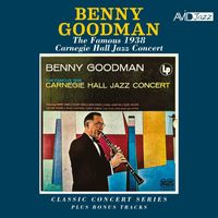 Benny Goodman - Classic Concert Series: The Famous 1938 Carnegie Hall Jazz Concert Plus Tracks (2024 Digitally Remastered)