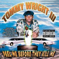 Tommy Wright III - Feel Me Before They Kill Me (Explicit)