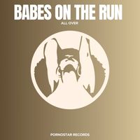 Babes on the Run - All Over