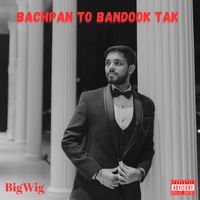 BigWig - Bachpan to Bandook Tak (Explicit)